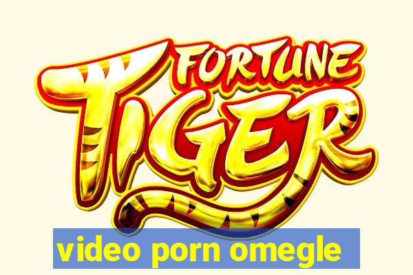 video porn omegle